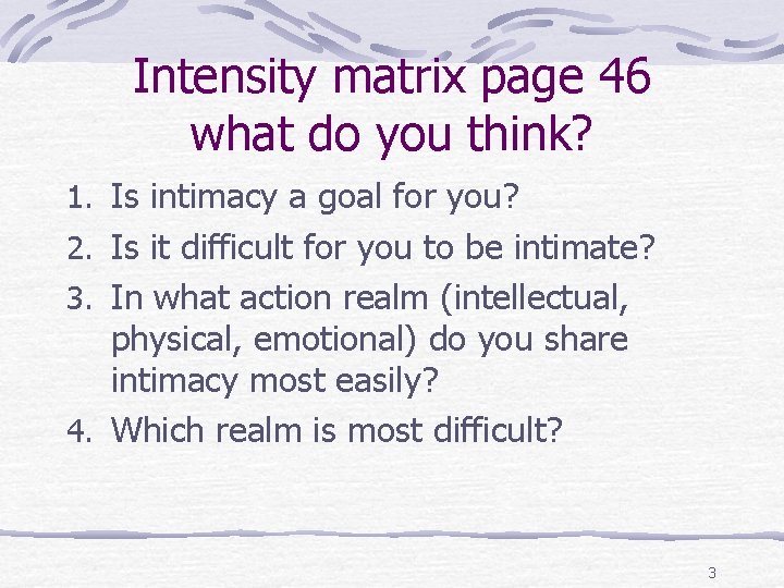 Intensity matrix page 46 what do you think? 1. Is intimacy a goal for