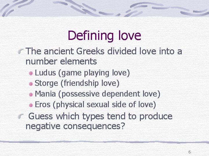 Defining love The ancient Greeks divided love into a number elements Ludus (game playing