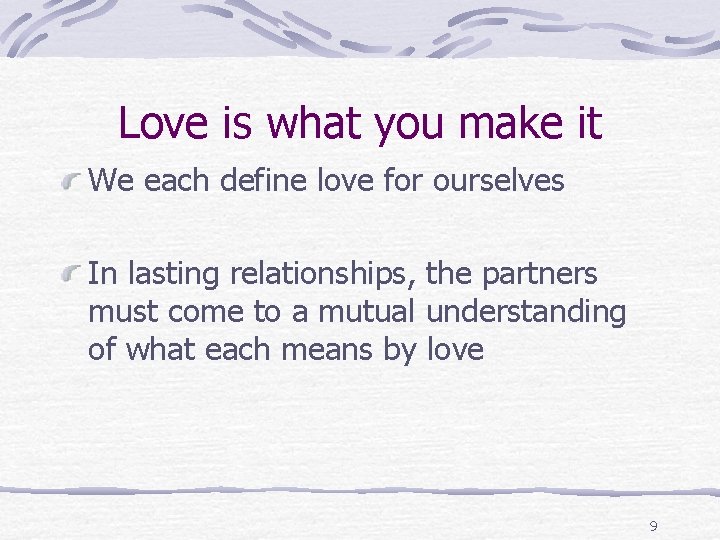 Love is what you make it We each define love for ourselves In lasting