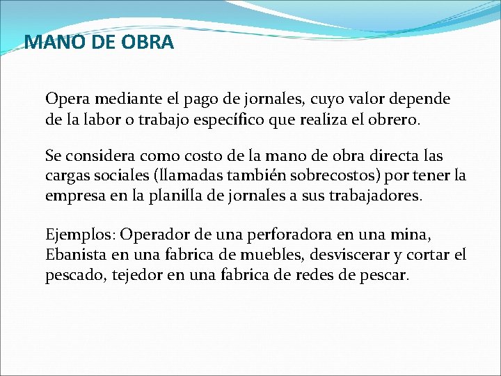 MANO DE OBRA Opera mediante el pago de jornales, cuyo valor depende de la