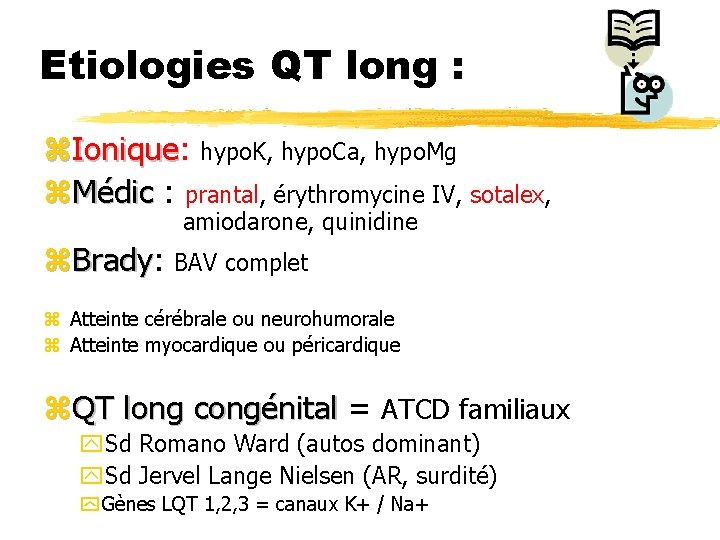 Etiologies QT long : z. Ionique: Ionique hypo. K, hypo. Ca, hypo. Mg z.