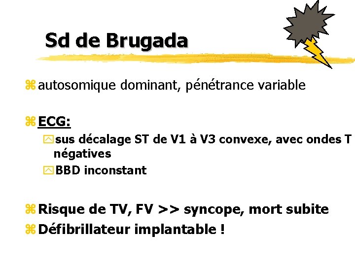 Sd de Brugada z autosomique dominant, pénétrance variable z ECG: ysus décalage ST de