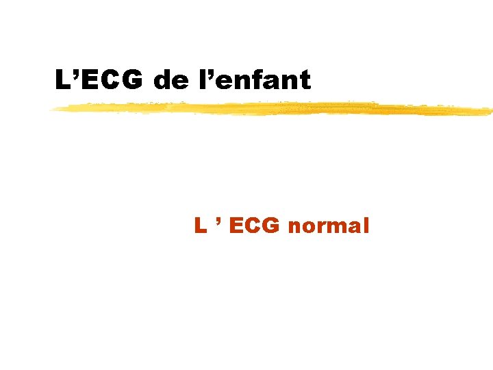 L’ECG de l’enfant L ’ ECG normal 