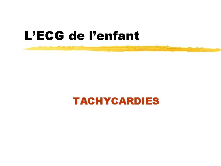 L’ECG de l’enfant TACHYCARDIES 