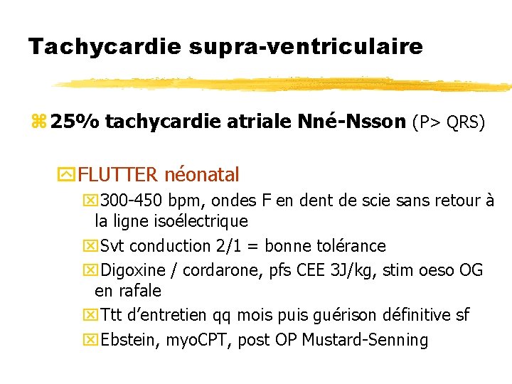 Tachycardie supra-ventriculaire z 25% tachycardie atriale Nné-Nsson (P> QRS) y. FLUTTER néonatal x 300