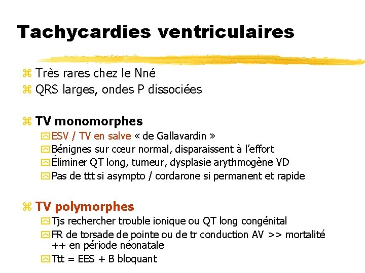 Tachycardies ventriculaires z Très rares chez le Nné z QRS larges, ondes P dissociées
