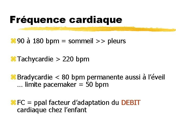 Fréquence cardiaque z 90 à 180 bpm = sommeil >> pleurs z Tachycardie >