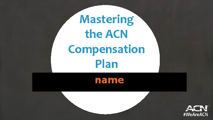 Mastering the ACN Compensation Plan name 