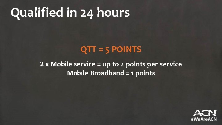 Qualified in 24 hours QTT = 5 POINTS 2 x Mobile service = up