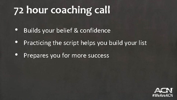 72 hour coaching call • • • Builds your belief & confidence Practicing the