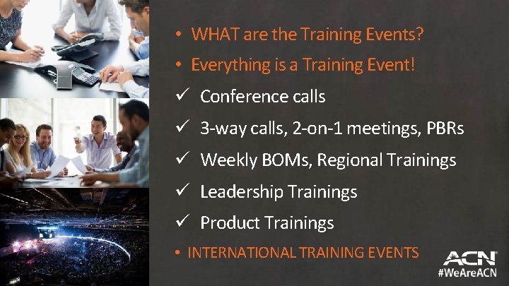  • WHAT are the Training Events? • Everything is a Training Event! ü