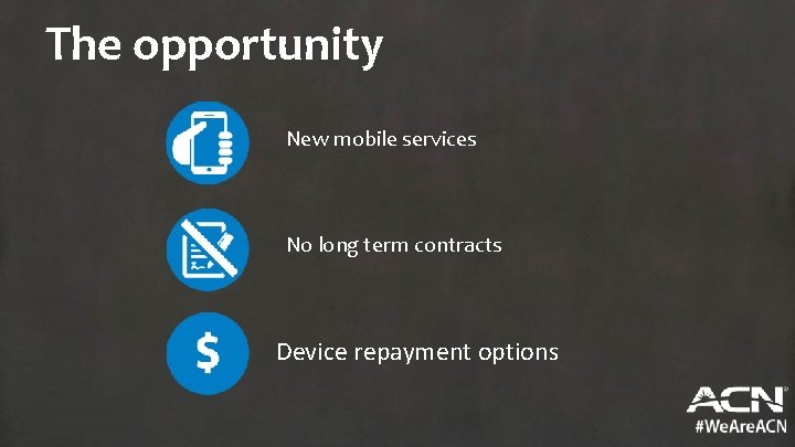 The opportunity New mobile services No long term contracts Device repayment options 