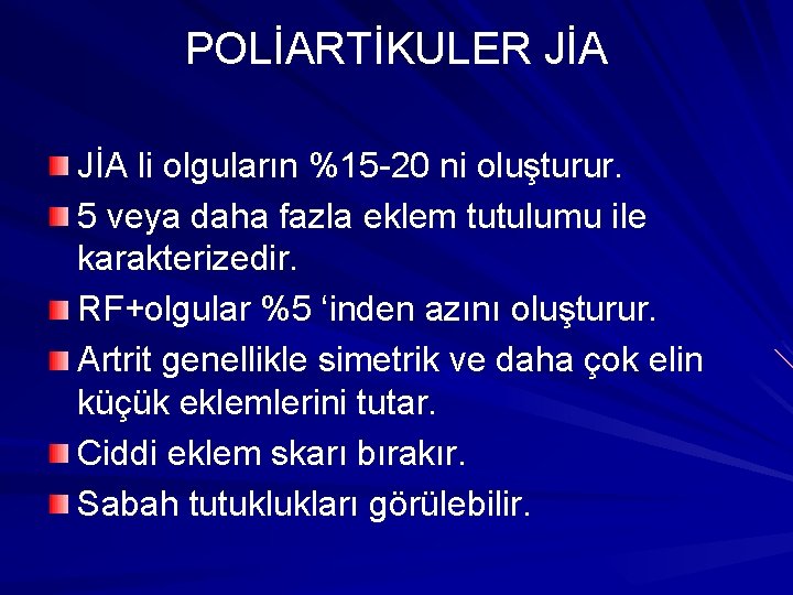 POLİARTİKULER JİA li olguların %15 -20 ni oluşturur. 5 veya daha fazla eklem tutulumu