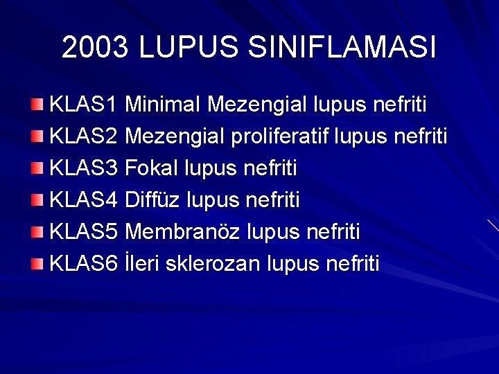 2003 LUPUS SINIFLAMASI KLAS 1 Minimal Mezengial lupus nefriti KLAS 2 Mezengial proliferatif lupus