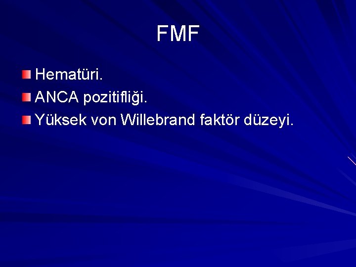 FMF Hematüri. ANCA pozitifliği. Yüksek von Willebrand faktör düzeyi. 