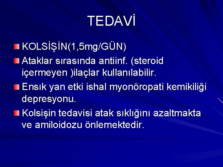 TEDAVİ KOLSİŞİN(1, 5 mg/GÜN) Ataklar sırasında antiinf. (steroid içermeyen )ilaçlar kullanılabilir. Ensık yan etki