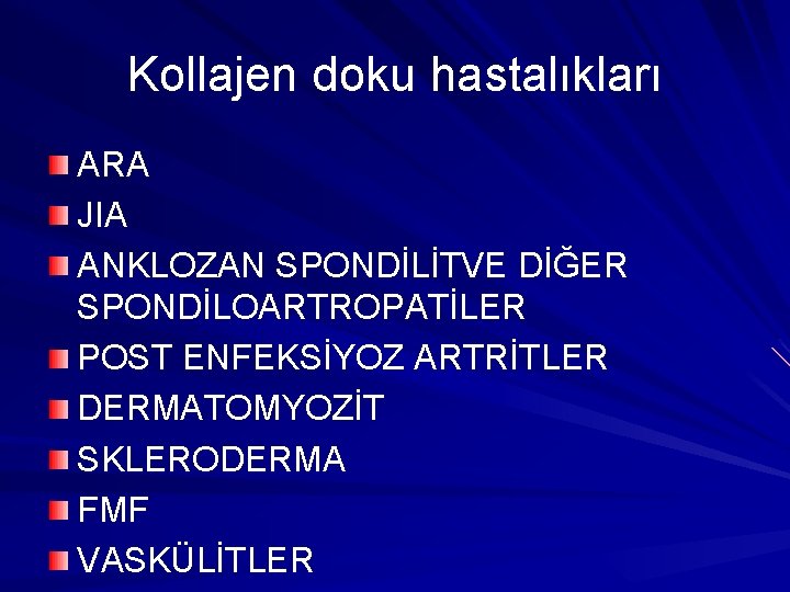 Kollajen doku hastalıkları ARA JIA ANKLOZAN SPONDİLİTVE DİĞER SPONDİLOARTROPATİLER POST ENFEKSİYOZ ARTRİTLER DERMATOMYOZİT SKLERODERMA