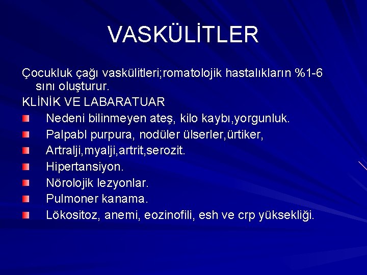 VASKÜLİTLER Çocukluk çağı vaskülitleri; romatolojik hastalıkların %1 -6 sını oluşturur. KLİNİK VE LABARATUAR Nedeni