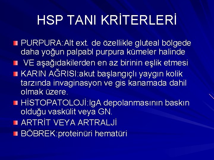 HSP TANI KRİTERLERİ PURPURA: Alt ext. de özellikle gluteal bölgede daha yoğun palpabl purpura