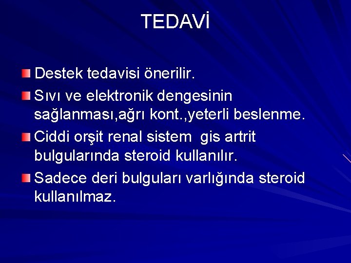 TEDAVİ Destek tedavisi önerilir. Sıvı ve elektronik dengesinin sağlanması, ağrı kont. , yeterli beslenme.