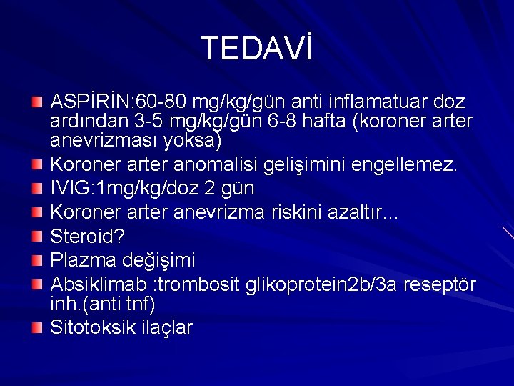 TEDAVİ ASPİRİN: 60 -80 mg/kg/gün anti inflamatuar doz ardından 3 -5 mg/kg/gün 6 -8