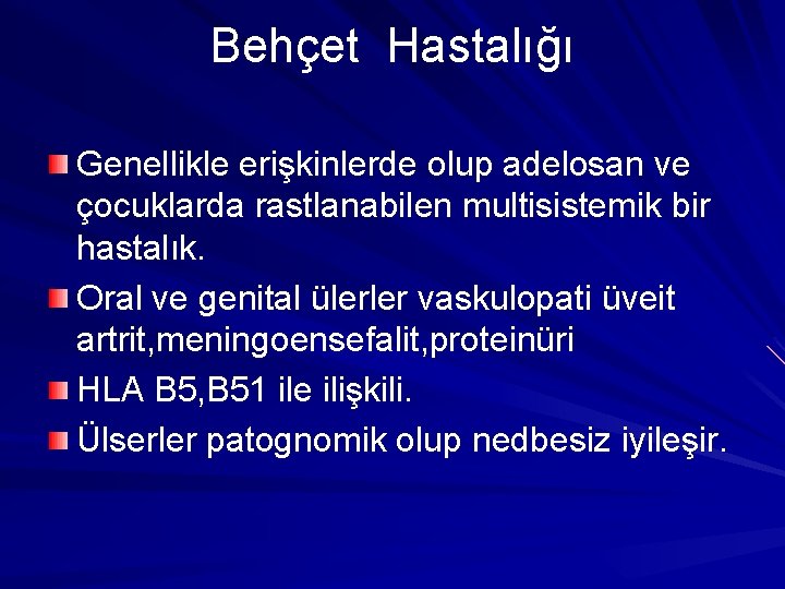 Behçet Hastalığı Genellikle erişkinlerde olup adelosan ve çocuklarda rastlanabilen multisistemik bir hastalık. Oral ve