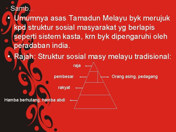 Samb… • Umumnya asas Tamadun Melayu byk merujuk kpd struktur sosial masyarakat yg berlapis