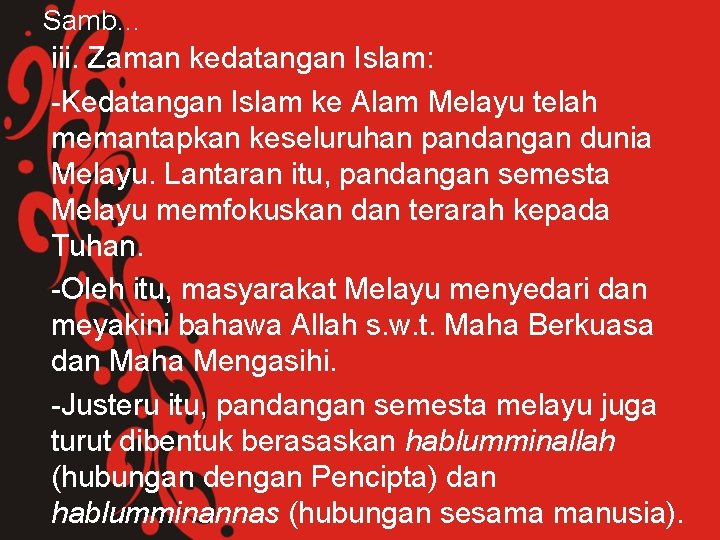 Samb… iii. Zaman kedatangan Islam: -Kedatangan Islam ke Alam Melayu telah memantapkan keseluruhan pandangan