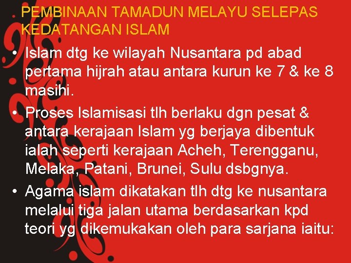 PEMBINAAN TAMADUN MELAYU SELEPAS KEDATANGAN ISLAM • Islam dtg ke wilayah Nusantara pd abad