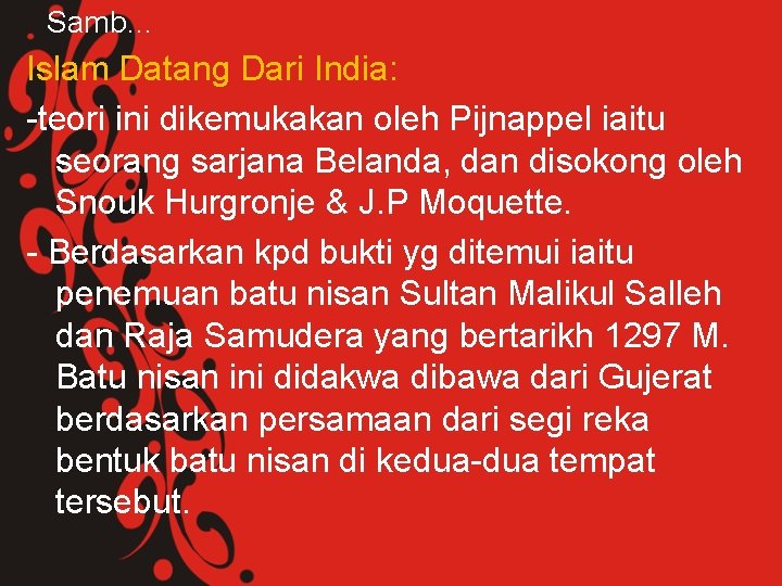 Samb… Islam Datang Dari India: -teori ini dikemukakan oleh Pijnappel iaitu seorang sarjana Belanda,