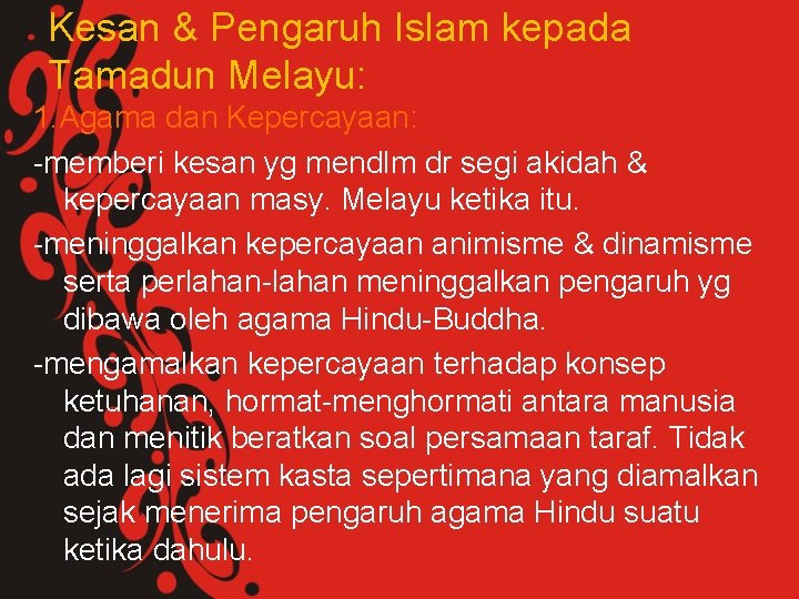 Kesan & Pengaruh Islam kepada Tamadun Melayu: 1. Agama dan Kepercayaan: -memberi kesan yg
