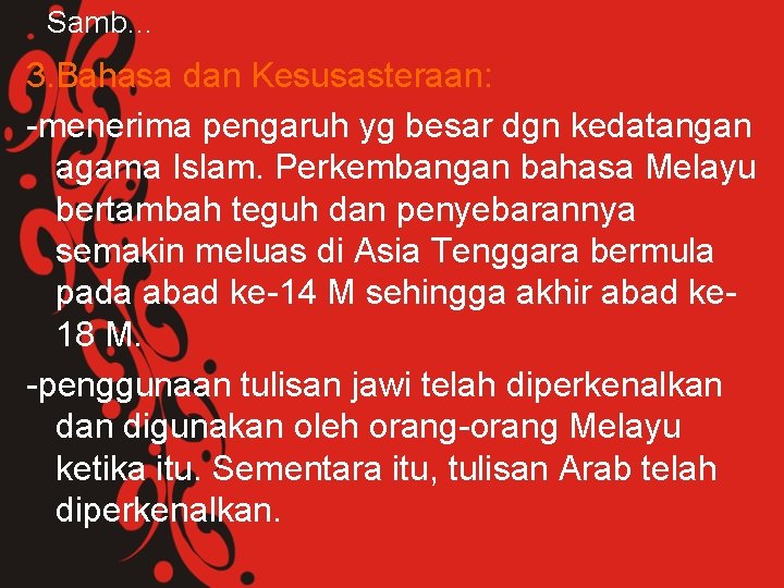 Samb… 3. Bahasa dan Kesusasteraan: -menerima pengaruh yg besar dgn kedatangan agama Islam. Perkembangan