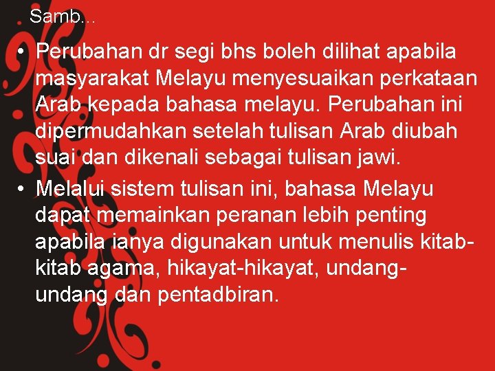 Samb… • Perubahan dr segi bhs boleh dilihat apabila masyarakat Melayu menyesuaikan perkataan Arab