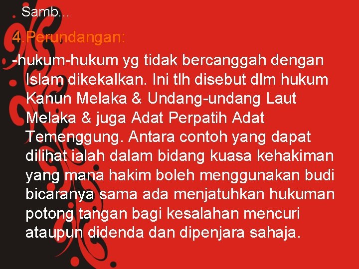 Samb… 4. Perundangan: -hukum yg tidak bercanggah dengan Islam dikekalkan. Ini tlh disebut dlm