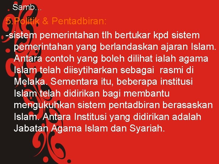 Samb… 5. Politik & Pentadbiran: -sistem pemerintahan tlh bertukar kpd sistem pemerintahan yang berlandaskan