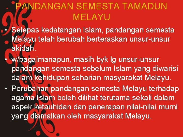 PANDANGAN SEMESTA TAMADUN MELAYU • Selepas kedatangan Islam, pandangan semesta Melayu telah berubah berteraskan