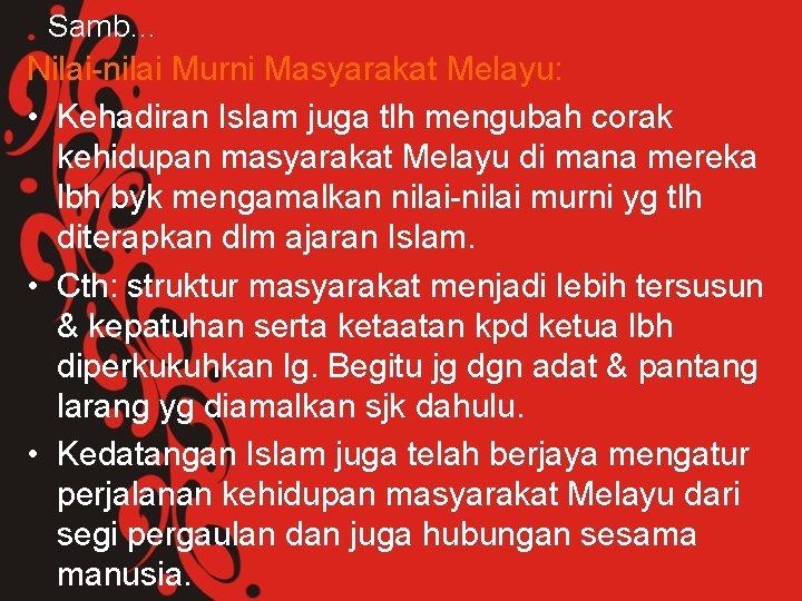 Samb… Nilai-nilai Murni Masyarakat Melayu: • Kehadiran Islam juga tlh mengubah corak kehidupan masyarakat