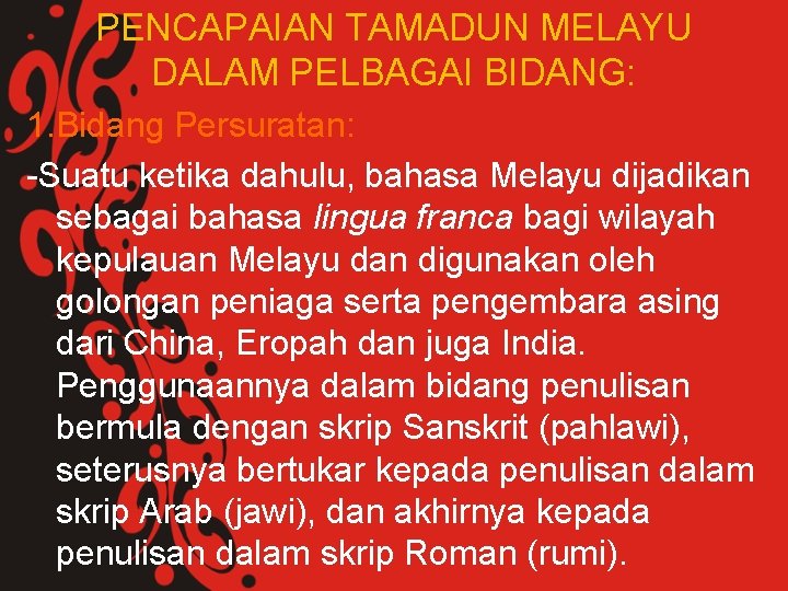 PENCAPAIAN TAMADUN MELAYU DALAM PELBAGAI BIDANG: 1. Bidang Persuratan: -Suatu ketika dahulu, bahasa Melayu