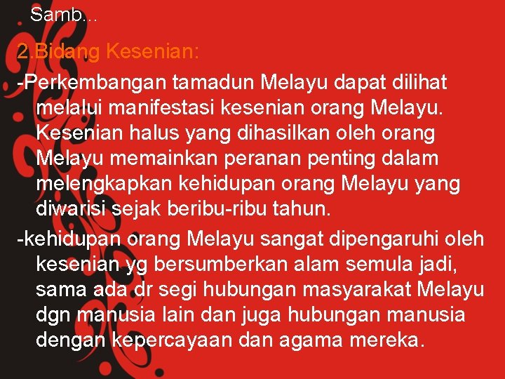 Samb… 2. Bidang Kesenian: -Perkembangan tamadun Melayu dapat dilihat melalui manifestasi kesenian orang Melayu.