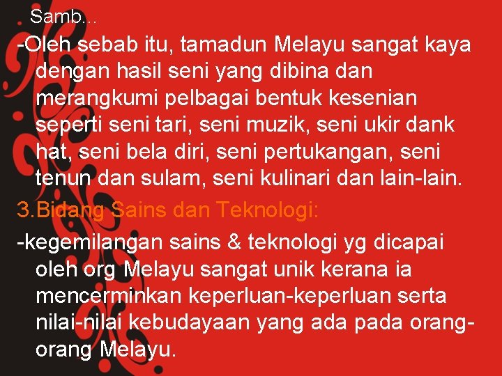 Samb… -Oleh sebab itu, tamadun Melayu sangat kaya dengan hasil seni yang dibina dan