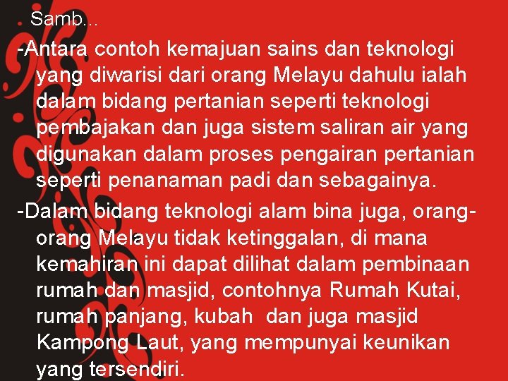 Samb… -Antara contoh kemajuan sains dan teknologi yang diwarisi dari orang Melayu dahulu ialah