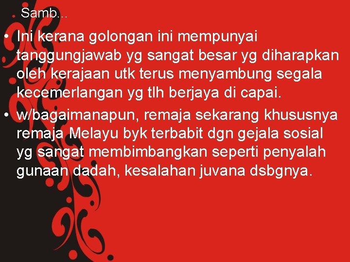 Samb… • Ini kerana golongan ini mempunyai tanggungjawab yg sangat besar yg diharapkan oleh