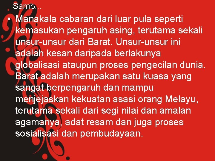 Samb… • Manakala cabaran dari luar pula seperti kemasukan pengaruh asing, terutama sekali unsur-unsur