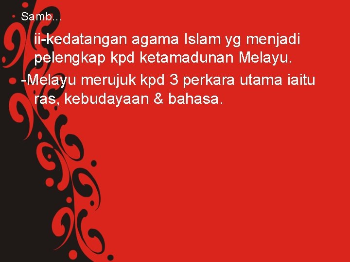 Samb… ii-kedatangan agama Islam yg menjadi pelengkap kpd ketamadunan Melayu. -Melayu merujuk kpd 3