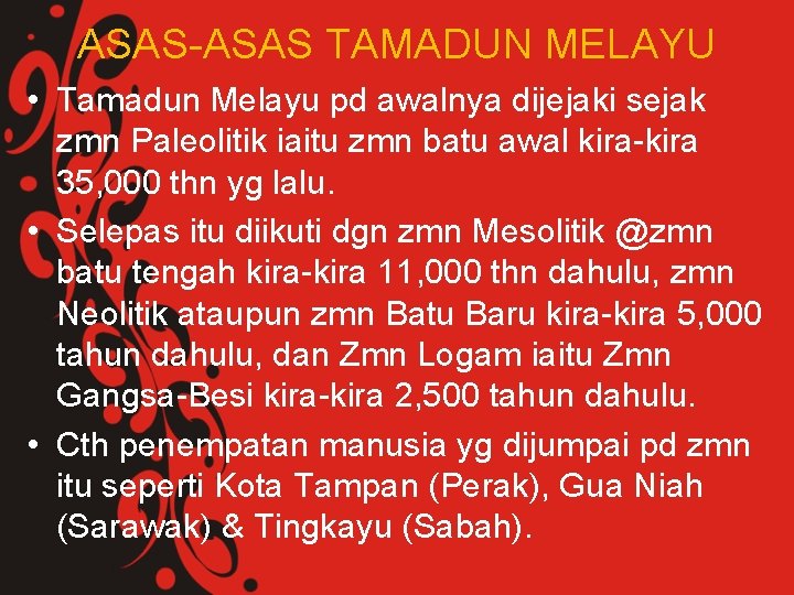 ASAS-ASAS TAMADUN MELAYU • Tamadun Melayu pd awalnya dijejaki sejak zmn Paleolitik iaitu zmn