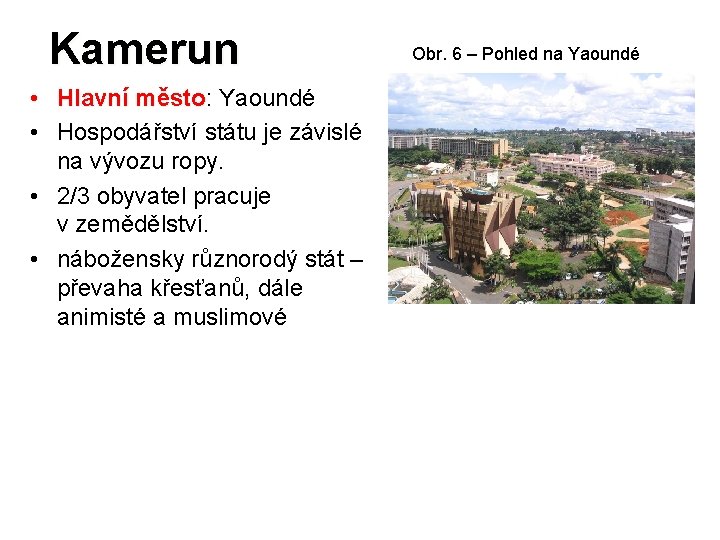 Kamerun • Hlavní město: město Yaoundé • Hospodářství státu je závislé na vývozu ropy.