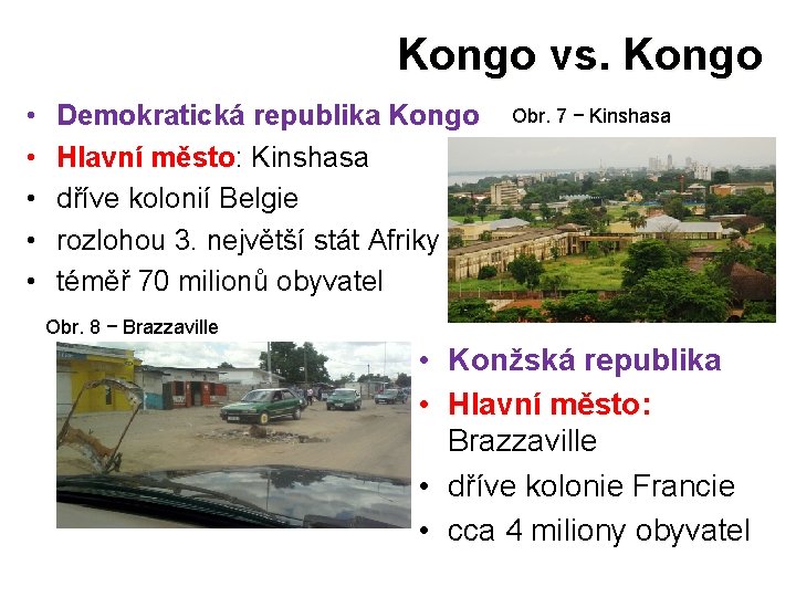 Kongo vs. Kongo • • • Demokratická republika Kongo Hlavní město: Kinshasa dříve kolonií
