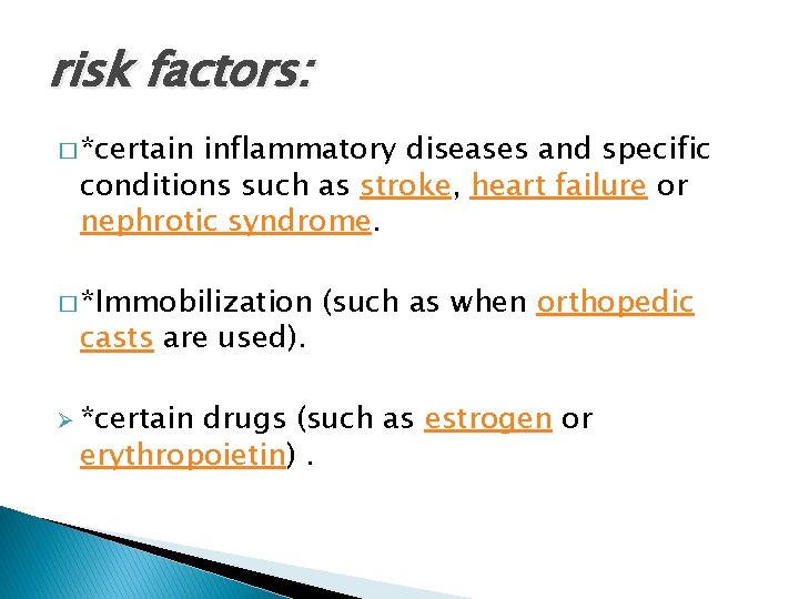 risk factors: � *certain inflammatory diseases and specific conditions such as stroke, heart failure