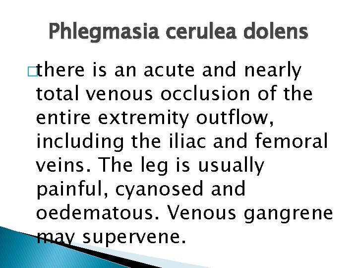 Phlegmasia cerulea dolens �there is an acute and nearly total venous occlusion of the