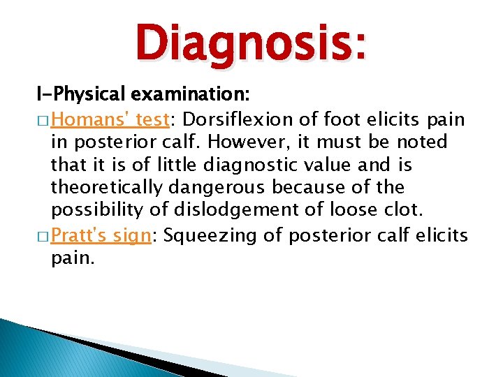 Diagnosis: I-Physical examination: � Homans' test: Dorsiflexion of foot elicits pain in posterior calf.